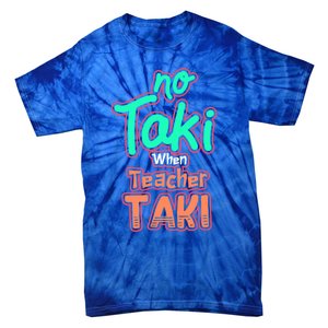 No Taki When Teacher Taki Cute Education Classroom Funny Cute Gift Tie-Dye T-Shirt