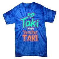 No Taki When Teacher Taki Cute Education Classroom Funny Cute Gift Tie-Dye T-Shirt