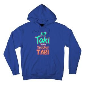 No Taki When Teacher Taki Cute Education Classroom Funny Cute Gift Tall Hoodie