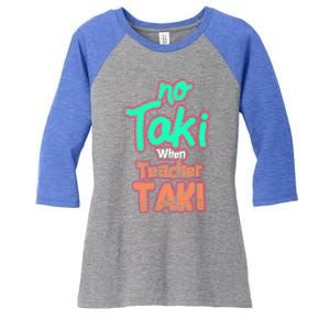 No Taki When Teacher Taki Cute Education Classroom Funny Cute Gift Women's Tri-Blend 3/4-Sleeve Raglan Shirt