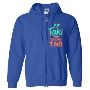 No Taki When Teacher Taki Cute Education Classroom Funny Cute Gift Full Zip Hoodie