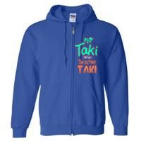 No Taki When Teacher Taki Cute Education Classroom Funny Cute Gift Full Zip Hoodie