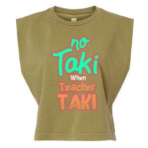 No Taki When Teacher Taki Cute Education Classroom Funny Cute Gift Garment-Dyed Women's Muscle Tee