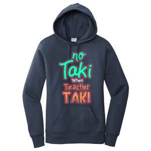 No Taki When Teacher Taki Cute Education Classroom Funny Cute Gift Women's Pullover Hoodie