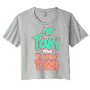 No Taki When Teacher Taki Cute Education Classroom Funny Cute Gift Women's Crop Top Tee