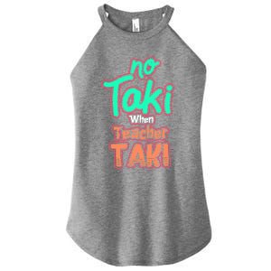 No Taki When Teacher Taki Cute Education Classroom Funny Cute Gift Women's Perfect Tri Rocker Tank