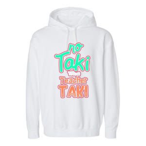 No Taki When Teacher Taki Cute Education Classroom Funny Cute Gift Garment-Dyed Fleece Hoodie