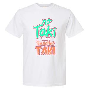 No Taki When Teacher Taki Cute Education Classroom Funny Cute Gift Garment-Dyed Heavyweight T-Shirt