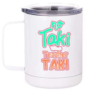 No Taki When Teacher Taki Cute Education Classroom Funny Cute Gift 12 oz Stainless Steel Tumbler Cup