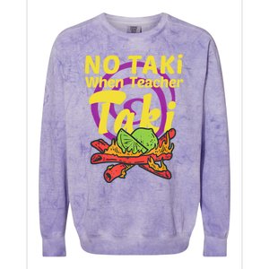 No Taki When Teacher Taki Cute Education Classroom Student Gift Colorblast Crewneck Sweatshirt