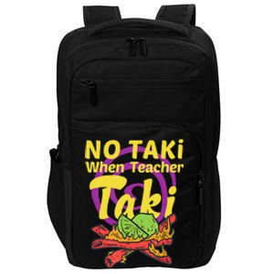 No Taki When Teacher Taki Cute Education Classroom Student Gift Impact Tech Backpack