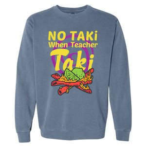 No Taki When Teacher Taki Cute Education Classroom Student Gift Garment-Dyed Sweatshirt