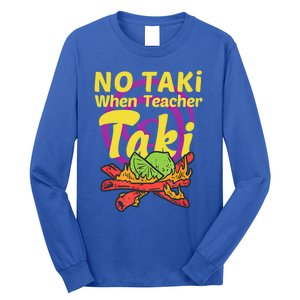 No Taki When Teacher Taki Cute Education Classroom Student Gift Long Sleeve Shirt