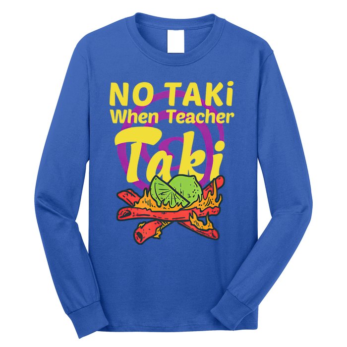 No Taki When Teacher Taki Cute Education Classroom Student Gift Long Sleeve Shirt