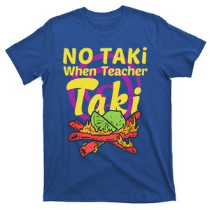 No Taki When Teacher Taki Cute Education Classroom Student Gift T-Shirt