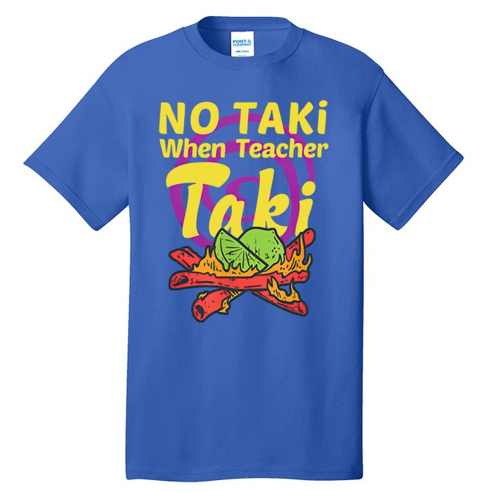 No Taki When Teacher Taki Cute Education Classroom Student Gift Tall T-Shirt