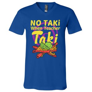 No Taki When Teacher Taki Cute Education Classroom Student Gift V-Neck T-Shirt