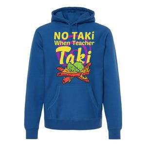 No Taki When Teacher Taki Cute Education Classroom Student Gift Premium Hoodie