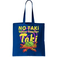 No Taki When Teacher Taki Cute Education Classroom Student Gift Tote Bag