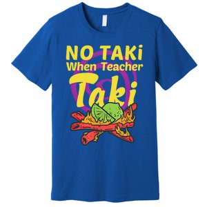 No Taki When Teacher Taki Cute Education Classroom Student Gift Premium T-Shirt