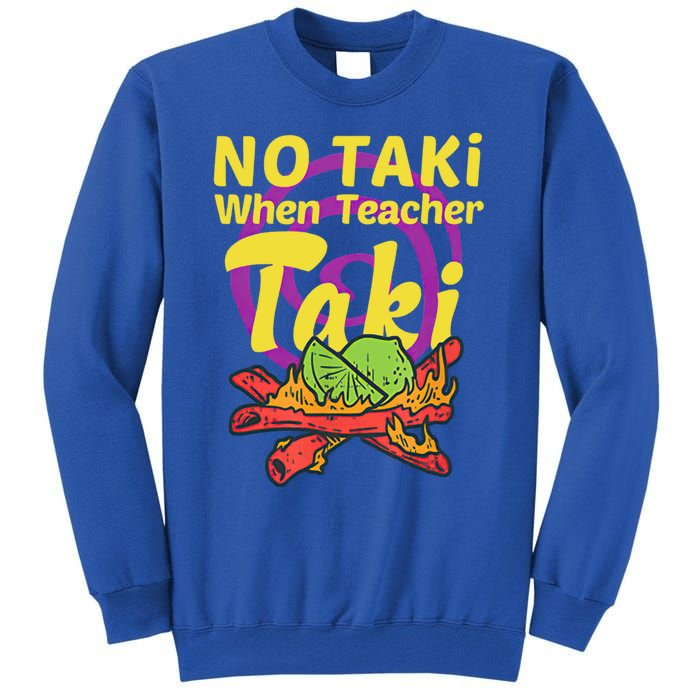 No Taki When Teacher Taki Cute Education Classroom Student Gift Tall Sweatshirt