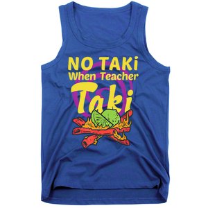 No Taki When Teacher Taki Cute Education Classroom Student Gift Tank Top