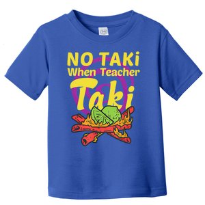 No Taki When Teacher Taki Cute Education Classroom Student Gift Toddler T-Shirt