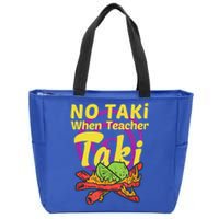 No Taki When Teacher Taki Cute Education Classroom Student Gift Zip Tote Bag