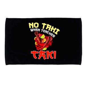 No Taki When Teacher Taki Cute Funny Education Classroom Meaningful Gift Microfiber Hand Towel