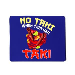 No Taki When Teacher Taki Cute Funny Education Classroom Meaningful Gift Mousepad