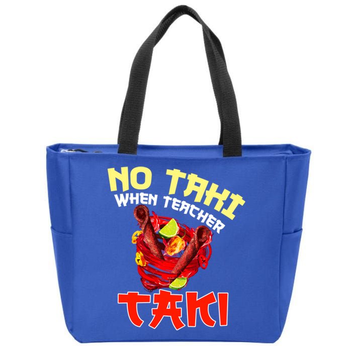 No Taki When Teacher Taki Cute Funny Education Classroom Meaningful Gift Zip Tote Bag