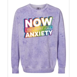 Now Thats What I Call Anxiety Funny Parody Colorblast Crewneck Sweatshirt