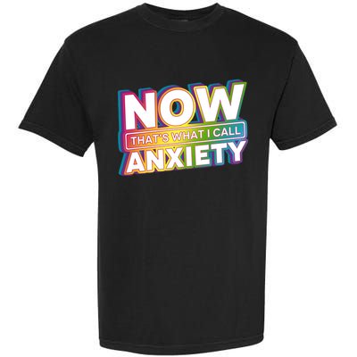 Now Thats What I Call Anxiety Funny Parody Garment-Dyed Heavyweight T-Shirt