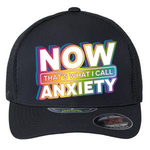 Now Thats What I Call Anxiety Funny Parody Flexfit Unipanel Trucker Cap