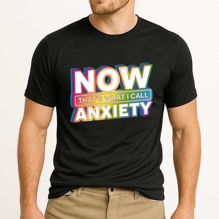Now Thats What I Call Anxiety Funny Parody Cooling Performance Crew T-Shirt