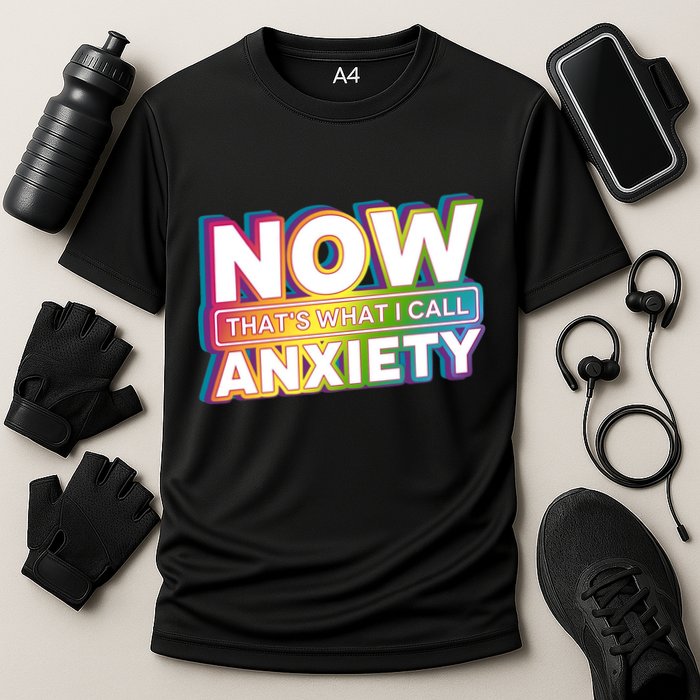 Now Thats What I Call Anxiety Funny Parody Cooling Performance Crew T-Shirt