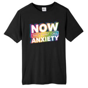 Now Thats What I Call Anxiety Funny Parody Tall Fusion ChromaSoft Performance T-Shirt