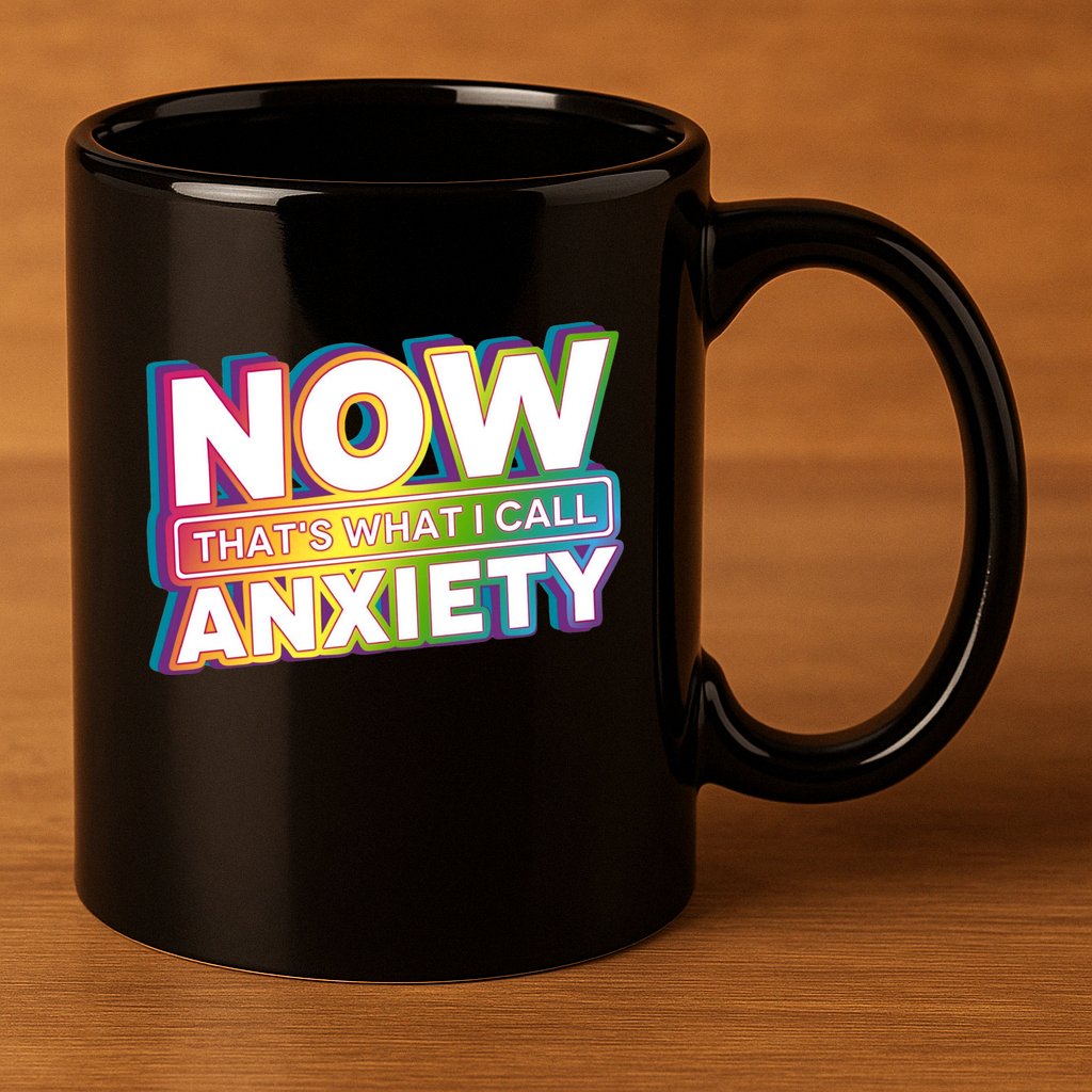 Now Thats What I Call Anxiety Funny Parody 11oz C Handle Ceramic Mug