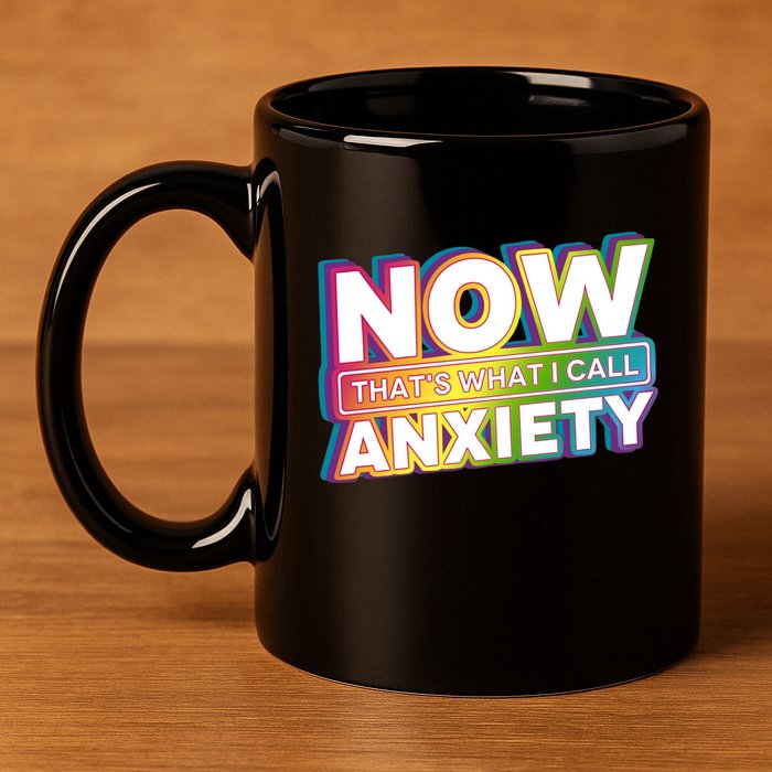 Now Thats What I Call Anxiety Funny Parody 11oz C Handle Ceramic Mug