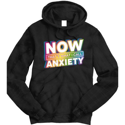 Now Thats What I Call Anxiety Funny Parody Tie Dye Hoodie