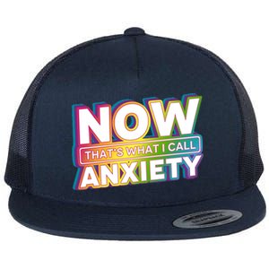 Now Thats What I Call Anxiety Funny Parody Flat Bill Trucker Hat