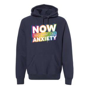 Now Thats What I Call Anxiety Funny Parody Premium Hoodie