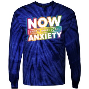 Now Thats What I Call Anxiety Funny Parody Tie-Dye Long Sleeve Shirt