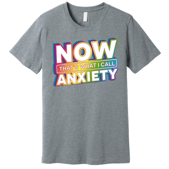 Now Thats What I Call Anxiety Funny Parody Premium T-Shirt