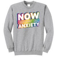 Now Thats What I Call Anxiety Funny Parody Tall Sweatshirt