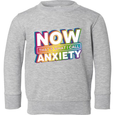 Now Thats What I Call Anxiety Funny Parody Toddler Sweatshirt