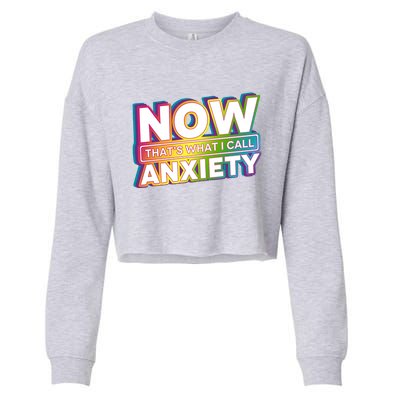 Now Thats What I Call Anxiety Funny Parody Cropped Pullover Crew