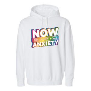 Now Thats What I Call Anxiety Funny Parody Garment-Dyed Fleece Hoodie