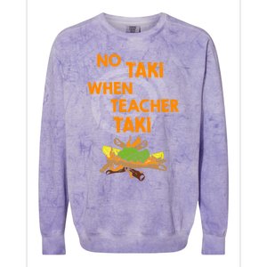 No Taki When Teacher Taki Gift Colorblast Crewneck Sweatshirt