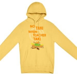 No Taki When Teacher Taki Gift Premium Pullover Hoodie